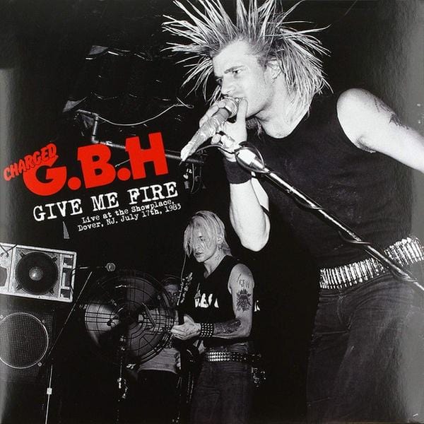GBH: Give Me Fire • Live at the Showplace, Dover, NJ. July 17th, 1983 LP