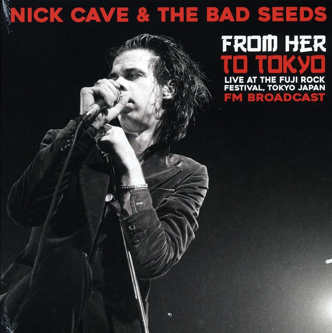 NICK CAVE & THE BAD SEEDS: From Her To Tokyo • Live At The Fuji Rock Festival, Tokyo Japan FM Broadcast (Ltd. 500 Copies) LP