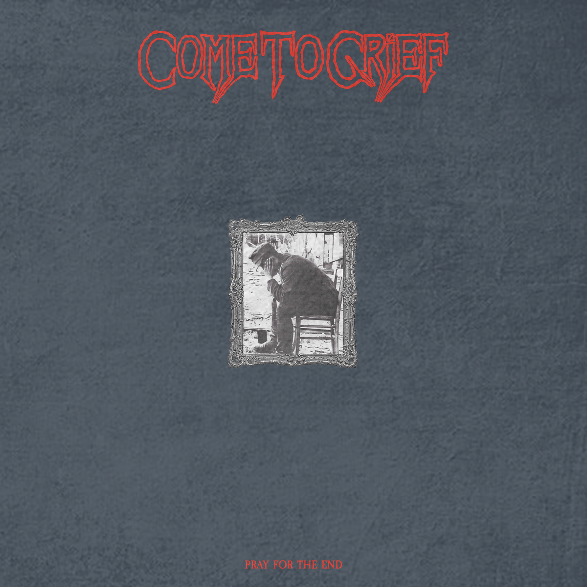 COME TO GRIEF: Pray for the End LP
